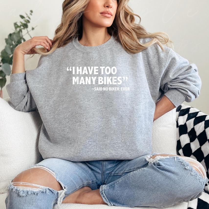 I Have To Many Bikes Cycling Sweatshirt