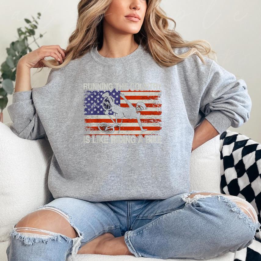 Running The Country Is Like Riding A Bike Sweatshirt